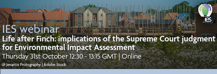 Pohto of housing development site near wildflower meadow overlaid with text: IES webinar -  Life after Finch: implications of the Supreme Court judgment for Environmental Impact Assessment, Thursday 31st October, 12:30 - 13:15 GMT online