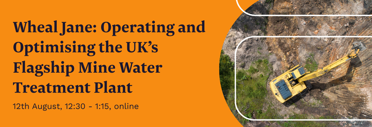 Wheal Jane: Operating and Optimising the UK’s Flagship Mine Water Treatment Plant. 12th August, 12:30 - 1:15, online.