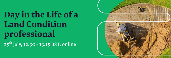 Day in the Life of a Land Condition professional, 25th July, 12:30-1:15, online