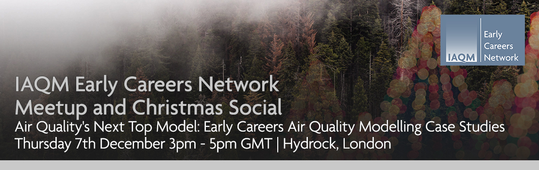 Event banner with view of a cloudy forest from a distance, with lit up Christmas trees mixed in. Overlaid with text reading "IAQM Early Careers Network Meetup and Christmas Social: Air Quality's Next Top Model - Early Careers Air Quality Modelling Case Studies. Thursday 7th December 3pm - 5pm GMT. Hydrock, London" The IAQM Early Careers Network logo is shown in the top right hand corner