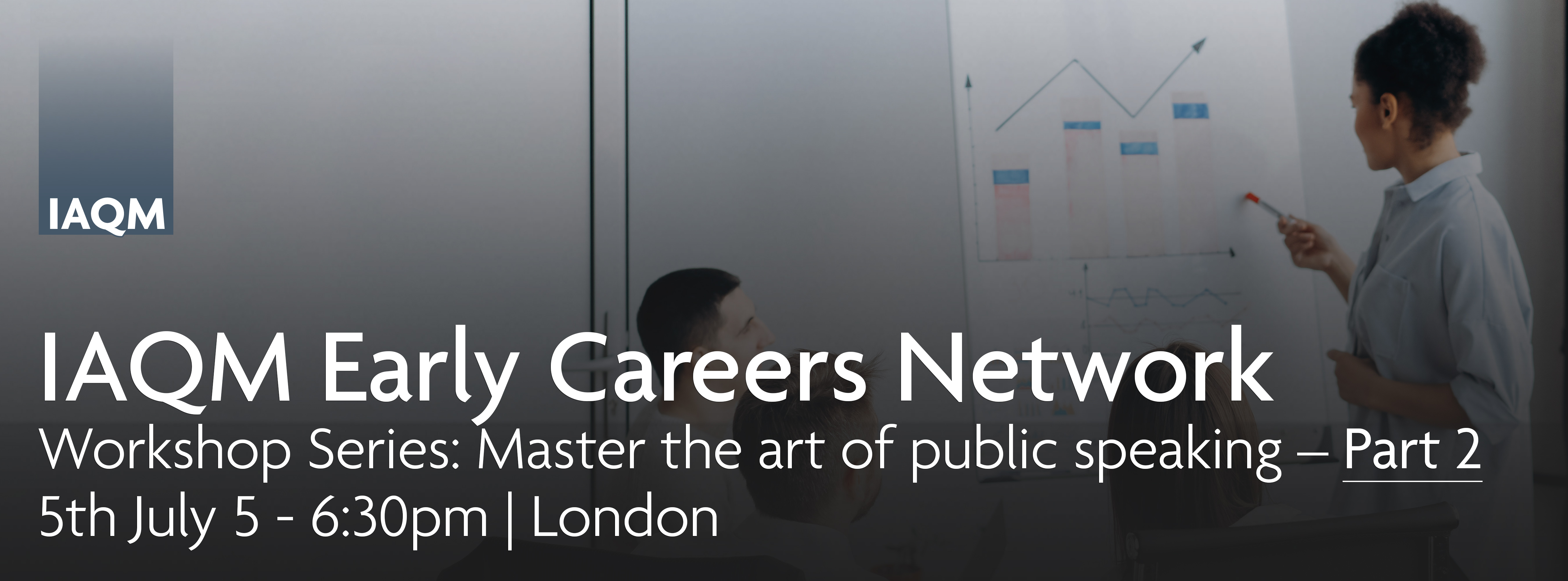 Female young professional presenting data to 3 other young professionals. Overlaid with text reading "IAQM Early Careers Network Workshop Series: Master the art of public speaking – Part 2. 5th July 5 - 6.30pm | London" Featuring the IAQM logo in the top left hand corner