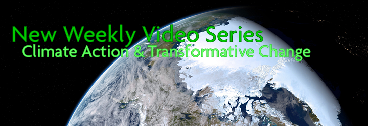 Image of Earth with overlaid text: new weekly video series, climate action & transformative change
