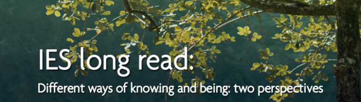 Leaves on a tree with overlaid text: "IES long read: different ways of knowing and being: two perspectives"