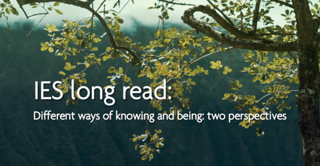 Leaves on a tree with overlaid text: "IES long read: different ways of knowing and being: two perspectives"