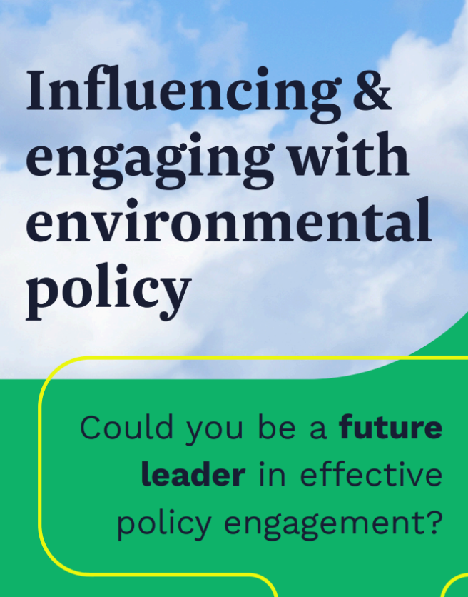 Influencing and engaging with environmental policy, could you be a future leader in effective policy
