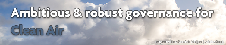Ambitious & robust governance for clean air