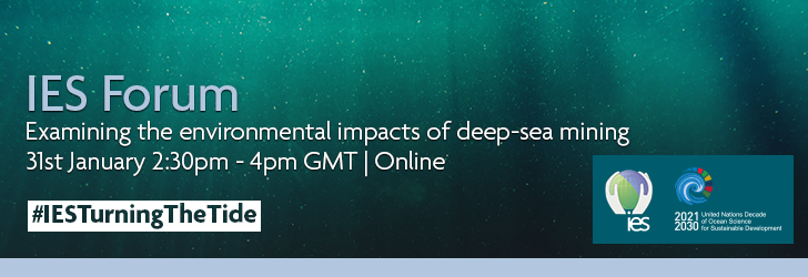 View of the ocean from below with a light source coming from above. Superimposed with text reading" IES Forum. Examining the environmental impacts of deep-sea mining. 31st January 2:30pm - 4pm GMT. Online. #IESTurningTheTide" The IES and UN Ocean Decade logos are featured in the bottom right hand corner.