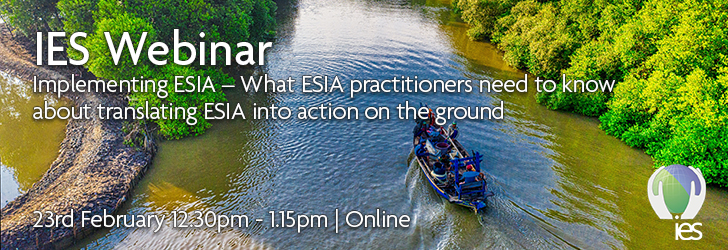Overhead view of a green and blue river surrounded by green shrubbery with a small boat in the centre making its way north. Superimposed with text reading "IES Webinar: Implementing ESIA – What ESIA practitioners need to know about translating ESIA into action on the ground. 23rd February 12:30pm - 1:15pm | Online"
