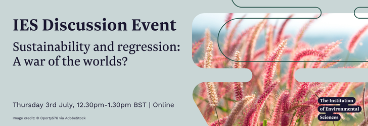 IES Discussion event - Sustainability and regression: A war of the worlds? Thursday 3rd July, 12.30pm-1.30pm, Online